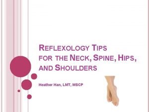 REFLEXOLOGY TIPS FOR THE NECK SPINE HIPS AND