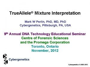 True Allele Mixture Interpretation Mark W Perlin Ph