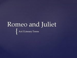 Romeo and Juliet Act I Literary Terms An