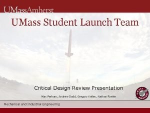 UMass Student Launch Team Critical Design Review Presentation