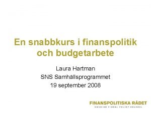 En snabbkurs i finanspolitik och budgetarbete Laura Hartman