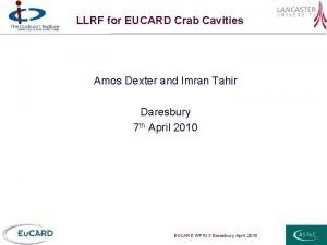 LLRF for EUCARD Crab Cavities Amos Dexter and