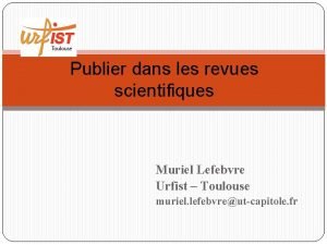 Publier dans les revues scientifiques Muriel Lefebvre Urfist