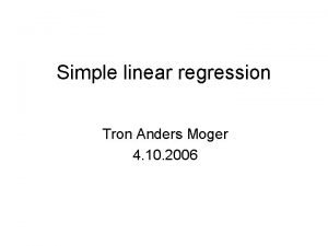 Simple linear regression Tron Anders Moger 4 10
