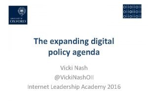 The expanding digital policy agenda Vicki Nash Vicki