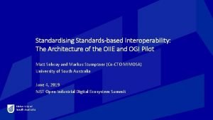 Standardising Standardsbased Interoperability The Architecture of the OIIE Standardising Standardsbased Interoperability The Architecture of the OIIE