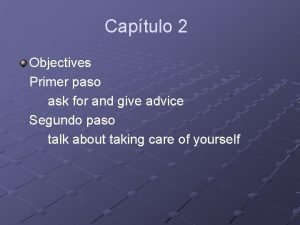 Captulo 2 Objectives Primer paso ask for and