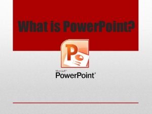 What is Power Point Power Point is a