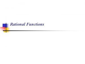 Rational Functions A rational function is a function Rational Functions A rational function is a function