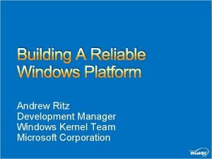 Building A Reliable Windows Platform Andrew Ritz Development