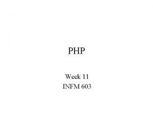 PHP Week 11 INFM 603 Thinking About PHP