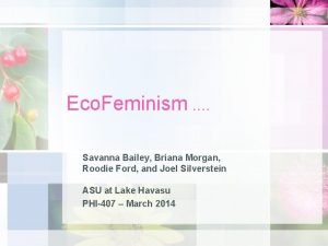 Eco Feminism Savanna Bailey Briana Morgan Roodie Ford