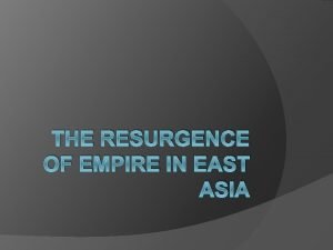 THE RESURGENCE OF EMPIRE IN EAST ASIA Restoration