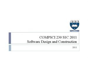 COMPSCI 230 S 1 C 2011 Software Design