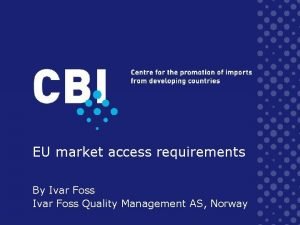 EU market access requirements By Ivar Foss Quality