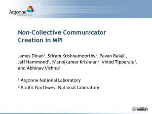 NonCollective Communicator Creation in MPI James Dinan 1