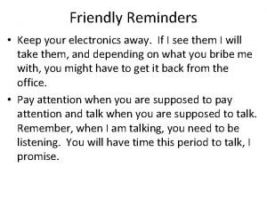 Friendly Reminders Keep your electronics away If I