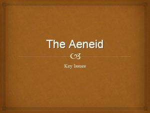 The Aeneid Key Issues The death of brave