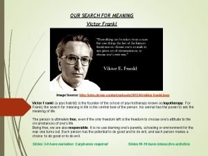 OUR SEARCH FOR MEANING Victor Frankl Image Source