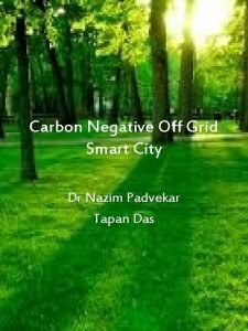 Carbon Negative Off Grid Smart City Dr Nazim