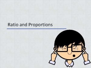 Ratio and Proportions Definition RATIO is a comparison