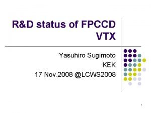 RD status of FPCCD VTX Yasuhiro Sugimoto KEK