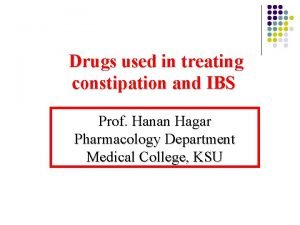 Drugs used in treating constipation and IBS Prof