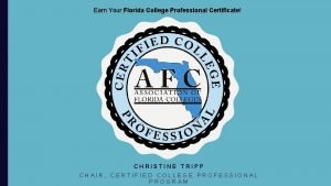 Earn Your Florida College Professional Certificate CHRISTINE TRIPP