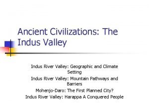 Ancient Civilizations The Indus Valley Indus River Valley