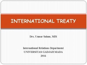 INTERNATIONAL TREATY Drs Usmar Salam MIS International Relations
