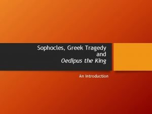 Sophocles Greek Tragedy and Oedipus the King An