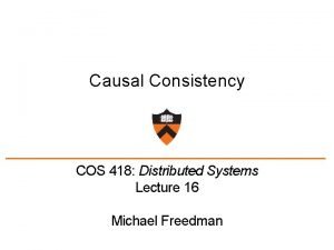 Causal Consistency COS 418 Distributed Systems Lecture 16