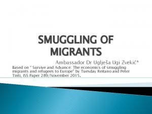 SMUGGLING OF MIGRANTS Ambassador Dr Ugljea Ugi Zveki