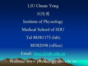 LIU Chuan Yong Institute of Physiology Medical School LIU Chuan Yong Institute of Physiology Medical School