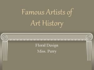 Famous Artists of Art History Floral Design Miss