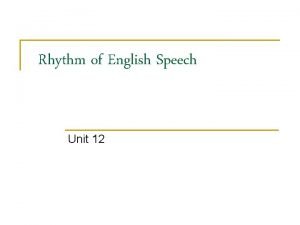 Rhythm of English Speech Unit 12 Rhythm l