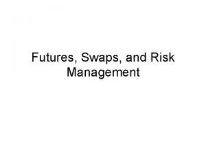 Futures Swaps and Risk Management Foreign Exchange Futures