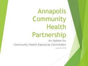 Annapolis Community Health Partnership An Update for Community