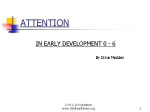 ATTENTION IN EARLY DEVELOPMENT 0 6 By Drina