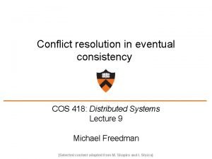 Conflict resolution in eventual consistency COS 418 Distributed