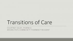 Transitions of Care COURTNEY SELBY PHARM D ARCARE