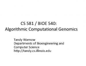 CS 581 BIOE 540 Algorithmic Computational Genomics Tandy