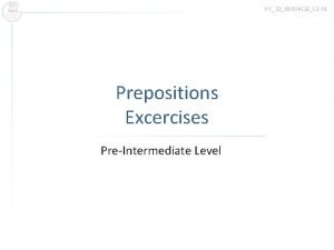 VY32INOVACE12 19 Prepositions Excercises PreIntermediate Level Exercise 1