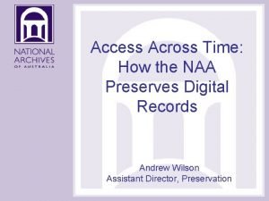 Access Across Time How the NAA Preserves Digital