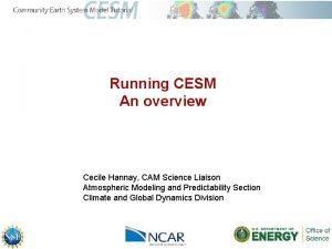 Running CESM An overview Cecile Hannay CAM Science