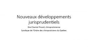 Nouveaux dveloppements jurisprudentiels Dre Chantal Pinard chiropraticienne Syndique