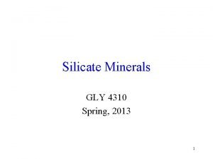 Silicate Minerals GLY 4310 Spring 2013 1 Crustal