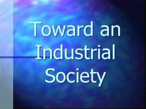Toward an Industrial Society Industrialization n Great Britain