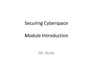 Securing Cyberspace Module Introduction Mr Burks Cyberspace Security