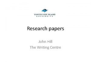 Research papers John Hill The Writing Centre What